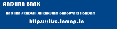 ANDHRA BANK  ANDHRA PRADESH SRIKAKULAM GANGUVARI SIGADAM   ifsc code